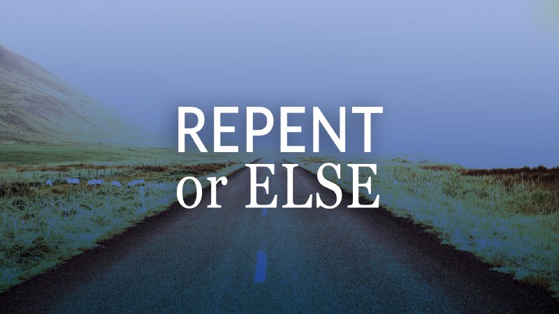 repent or else